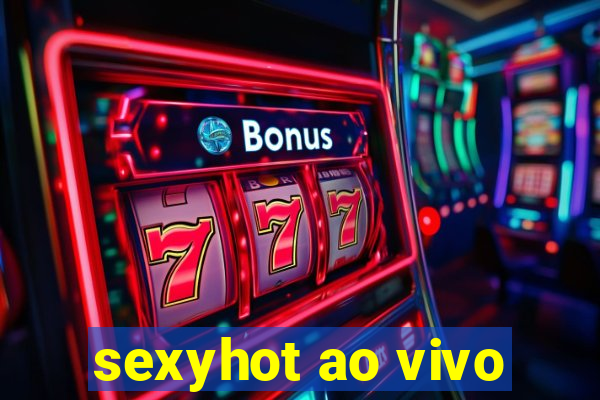 sexyhot ao vivo